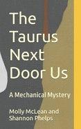 The Taurus Next Door Us: A Mechanical Mystery