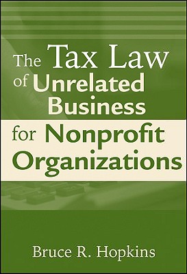 The Tax Law of Unrelated Business for Nonprofit Organizations - Hopkins, Bruce R