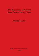 The Taxonomy of Ground Stone Woodworking Tools