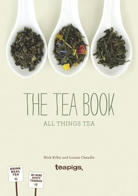 The Tea Book: All Things Tea - Cheadle, Louise, and Kilby, Nick