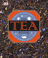 The Tea Book: Experience the World's Finest Teas, Qualities, Infusions, Rituals, Recipes