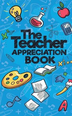 The Teacher Appreciation Book: A Creative Fill-In-The-Blank Venture for Your Favorite Teachers - Sweet Sally