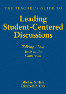 The Teacher s Guide to Leading Student-Centered Discussions: Talking about Texts in the Classroom