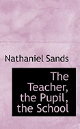 The Teacher, the Pupil, the School