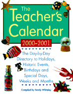 The Teacher's Calendar, School Year 2000-2001: The Day-by-Day Directory to Holidays, Historic Events, Birthdays and Special Days, Weeks and Months