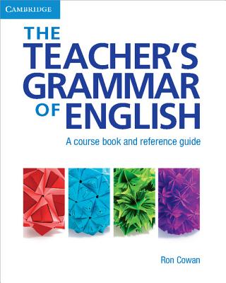 The Teacher's Grammar of English with Answers: A Course Book and Reference Guide - Cowan, Ron