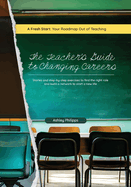 The Teacher's Guide to Changing Careers: Stories and Step-by-Step Exercises to Find the Right Role and Build a Network to a Start a New Life