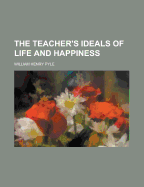 The Teacher's Ideals of Life and Happiness
