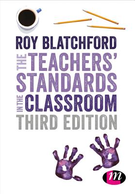 The Teachers Standards in the Classroom - Blatchford, Roy