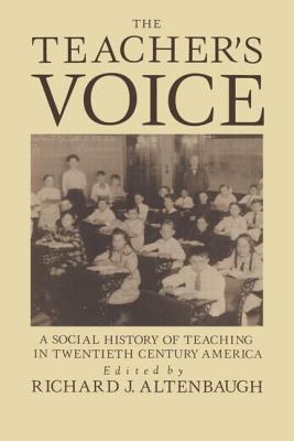 The Teacher's Voice: A Social History Of Teaching In 20th Century America - Altenbaugh, Richard (Editor)