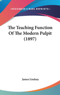 The Teaching Function Of The Modern Pulpit (1897)