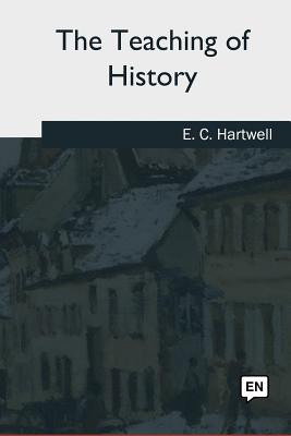 The Teaching of History - Hartwell, E C