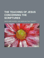 The Teaching of Jesus Concerning the Scriptures