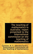 The Teaching of Mathematics in Australia; Report Presented to the International Commission - H S (Horatio Scott), Carslaw