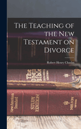 The Teaching of the New Testament on Divorce