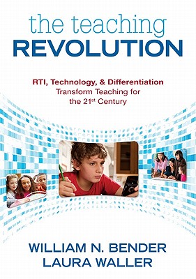 The Teaching Revolution: Rti, Technology, and Differentiation Transform Teaching for the 21st Century - Bender, William N, Dr., and Waller, Laura B