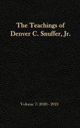 The Teachings of Denver C. Snuffer, Jr. Volume 7: 2020-2021: Reader's Edition Hardback, 6 x 9 in.