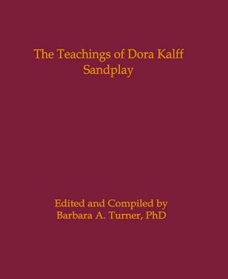 The Teachings of Dora Kalff: Sandplay - Turner, Barbara A, PhD (Editor)