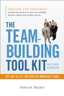 The Team-Building Tool Kit: Tips and Tactics for Effective Workplace Teams - Mackin, Deborah