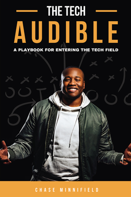 The Tech Audible: A Playbook for Entering the Tech Field - Minnifield, Chase