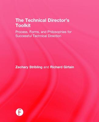 The Technical Director's Toolkit: Process, Forms, and Philosophies for Successful Technical Direction - Stribling, Zachary, and Girtain, Richard