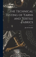 The Technical Testing of Yarns and Textile Fabrics