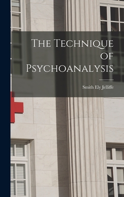 The Technique of Psychoanalysis - Jelliffe, Smith Ely