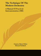 The Technique Of The Modern Orchestra: A Manual Of Practical Instrumentation (1906) - Widor, Charles-Marie, and Suddard, Edward (Translated by)