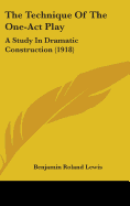 The Technique of the One-Act Play: A Study in Dramatic Construction (1918)