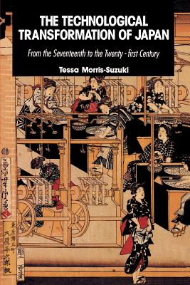 The Technological Transformation of Japan: From the Seventeenth to the Twenty-First Century - Morris-Suzuki, Tessa