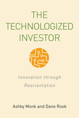 The Technologized Investor: Innovation Through Reorientation - Monk, Ashby H B, and Rook, Dane