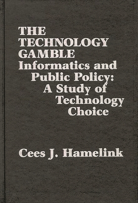 The Technology Gamble: Informatics and Public Policy-A Study of Technological Choice - Hamelink, Cees J, Professor