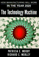 The Technology Machine: How Manufacturing Will Work in the Year 2000