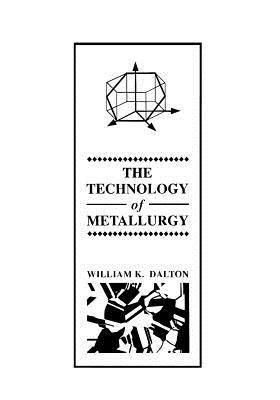 The Technology of Metallurgy - Dalton, William K