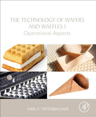 The Technology of Wafers and Waffles I: Operational Aspects - Tiefenbacher, Karl F.