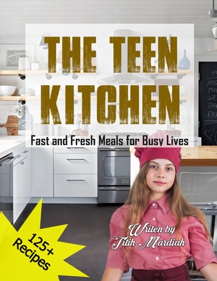 The Teen Kitchen: Fast and Fresh Meals for Busy Lives - Anriansyah, Andi (Editor), and Mardiah, Titih