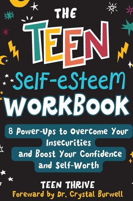 The Teen Self-Esteem Workbook: 8 Power-Ups to Overcome Your Insecurities and Boost Your Confidence and Self-Worth - Thrive, Teen