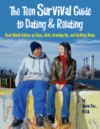 The Teen Survival Guide to Dating & Relating: Real-World Advice for Teens on Guys, Girls, Growing Up, and Getting Along - Fox, Annie, Ed, and Verdick, Elizabeth (Editor)