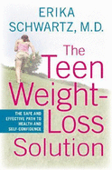 The Teen Weight-Loss Solution: The Safe and Effective Path to Health and Self-Confidence