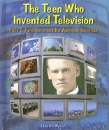 The Teen Who Invented Television: Philo T. Farnsworth and His Awesome Invention