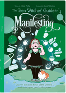 The Teen Witches' Guide to Manifesting: Discover the Secret Forces of the Universe ... and Unlock Your Own Hidden Power!