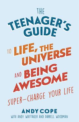 The Teenager's Guide to Life, the Universe and Being Awesome - Cope, Andy