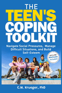 The Teen's Coping Toolkit: Navigate Social Pressures, Manage Difficult Situations, and Build Self-Esteem