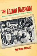 The Tejano Diaspora: Mexican Americanism & Ethnic Politics in Texas and Wisconsin