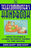 The Telecommuter's Handbook: How to Earn a Living Without Going to the Office - Schepp, Brad, and Schepp, Debra, MD