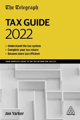 The Telegraph Tax Guide 2022: Your Complete Guide to the Tax Return for 2021/22 - Yarker, Jon