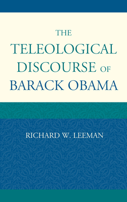 The Teleological Discourse of Barack Obama - Leeman, Richard W
