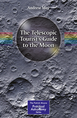 The Telescopic Tourist's Guide to the Moon - May, Andrew