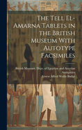 The Tell El-Amarna Tablets in the British Museum With Autotype Facsimiles
