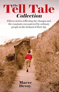 The Tell Tale Collection: Fifteen Stories from the Mouths of Ordinary People Reflecting the Changes and the Constants They Encountered in the Ireland of Their Day - Devoy, Maeve